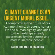 Climate change is an urgent moral issue... it compromises the future of our common home, threatens human life and human dignity, and adds to the hardships already experienced by the poorest and most vulnerable people.